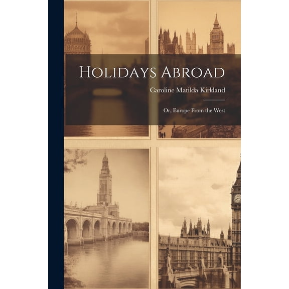 Holidays Abroad: Or, Europe From the West (Paperback)