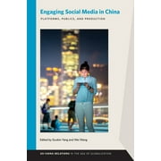 USChina Relations in the Age of Globalization: Engaging Social Media in China : Platforms, Publics, and Production (Paperback)