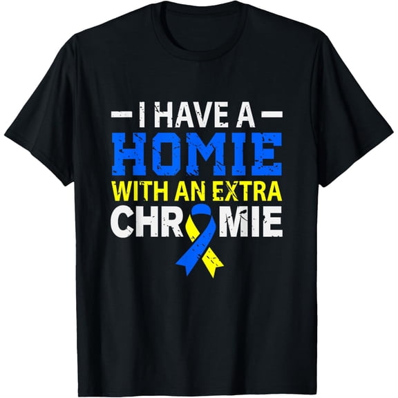 I Have A Homie With An Extra Chromie Down Syndrome T-ShirtMen and women, Black T-shirt, size: Extra large