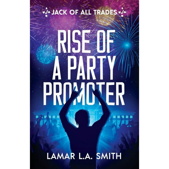 Jack of All Trades: Rise of a Party Promoter, (Paperback)