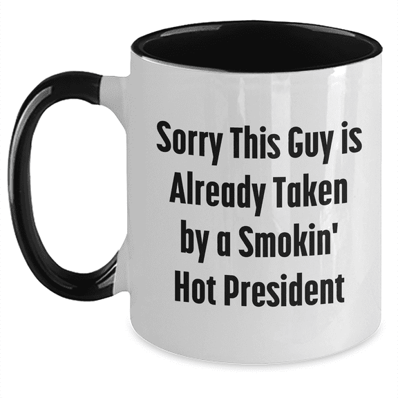 Funny President Quotes Gifts from Men for President Two Tone Coffee Mugs, Sorry This Guy Is Already Taken By A Smokin' Hot President, Father's Day Unique Gifts
