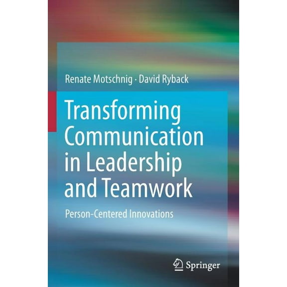 Transforming Communication in Leadership and Teamwork: Person-Centered Innovations, (Paperback)