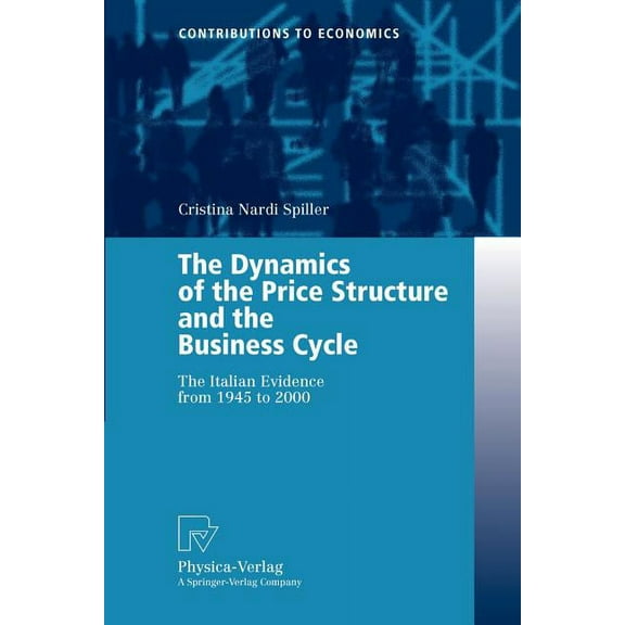 Contributions to Economics The Dynamics of the Price Structure and the Business Cycle: The Italian Evidence from 1945 to 2000, (Paperback)
