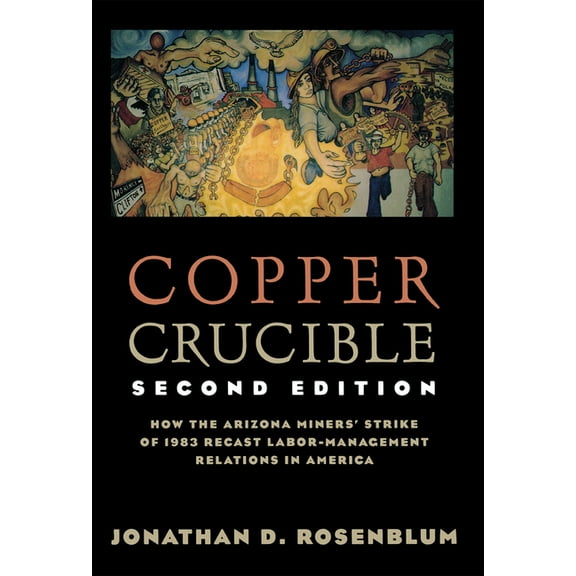 Ilr Press Books Copper Crucible: How the Arizona Miners' Strike of 1983 Recast Labor-Management Relations in America, (Paperback)