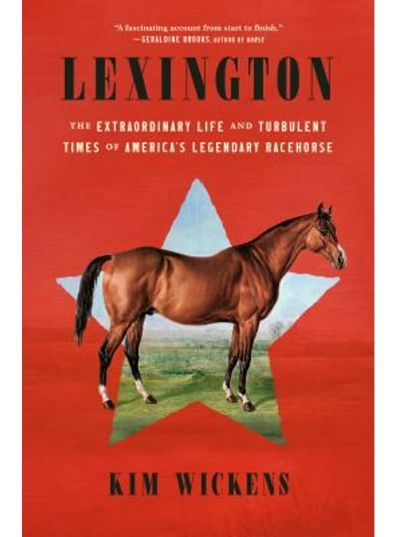 Lexington : The Extraordinary Life and Turbulent Times of America's Legendary Racehorse (Hardcover)