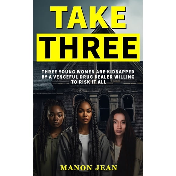Take Three: Three young women are kidnapped by a vengeful drug dealer willing to risk it all, (Paperback)