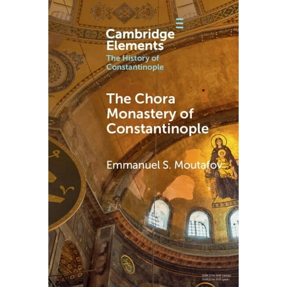 Elements in the History of Constantinopl The Chora Monastery of Constantinople, (Paperback)