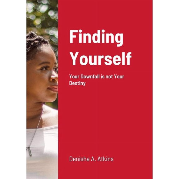 Finding Yourself: Your Downfall is not Your Destiny, (Paperback)