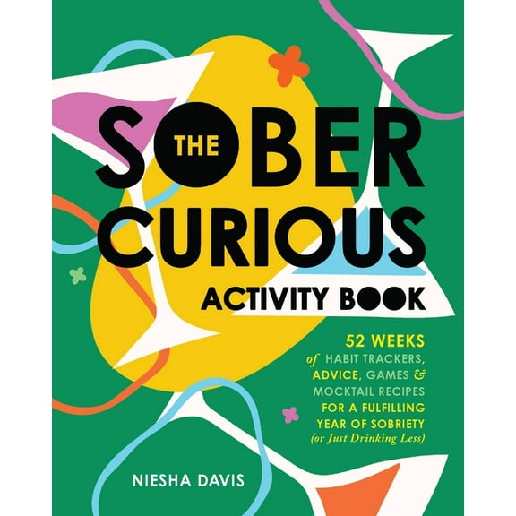 The Sober Curious Activity Book: 52 Weeks of Habit Trackers, Advice, Games, and Mocktail Recipes for a Fulfilling Year o, (Paperback)