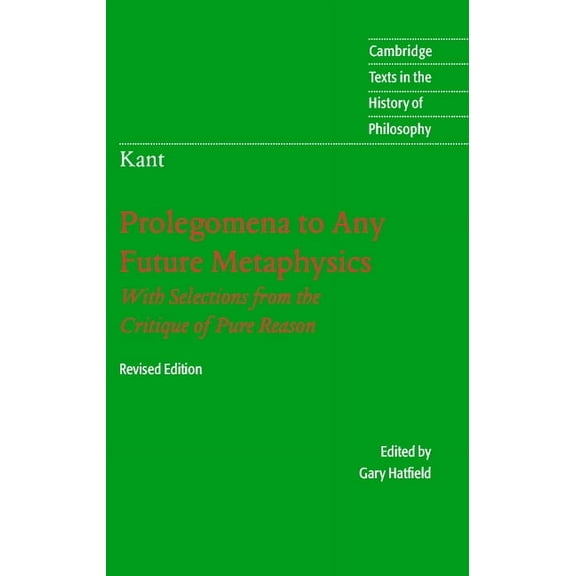 Cambridge Texts in the History of Philos Immanuel Kant: Prolegomena to Any Future Metaphysics, (Hardcover)