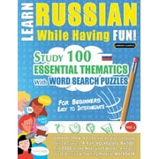 Learn Russian While Having Fun! - For Beginners : EASY TO INTERMEDIATE - STUDY 100 ESSENTIAL THEMATICS WITH WORD SEARCH PUZZLES - VOL.1 - Uncover How to Improve Foreign Language Skills Actively! - A Fun Vocabulary Builder. (Paperback)