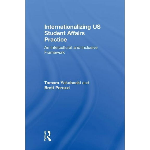 Internationalizing US Student Affairs Practice: An Intercultural and Inclusive Framework, (Hardcover)