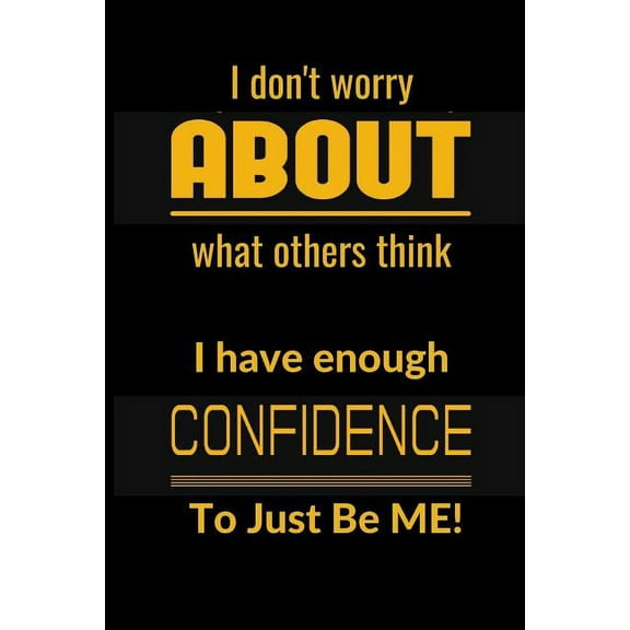 I don't worrry about what others think: I have enough confidence to just be me! (Paperback)