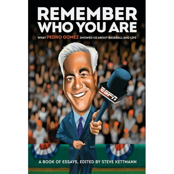 Remember Who You Are: What Pedro Gomez Showed Us about Baseball and Life, (Hardcover)