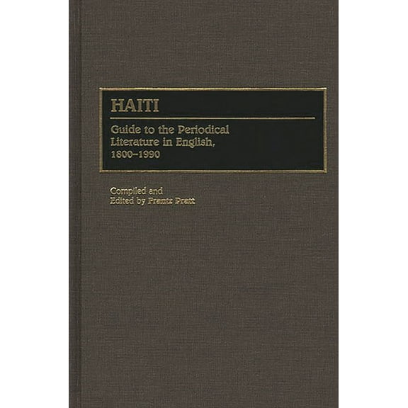 Bibliographies and Indexes in Latin Amer Haiti: Guide to the Periodical Literature in English, 1800-1990, (Hardcover)