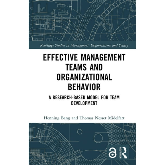 Routledge Studies in Management, Organiz Effective Management Teams and Organizational Behavior: A Research-Based Model for Team Development, (Hardcover)