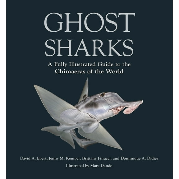 Wild Nature Press Ghost Sharks: A Fully Illustrated Guide to the Chimaeras of the World, (Hardcover)