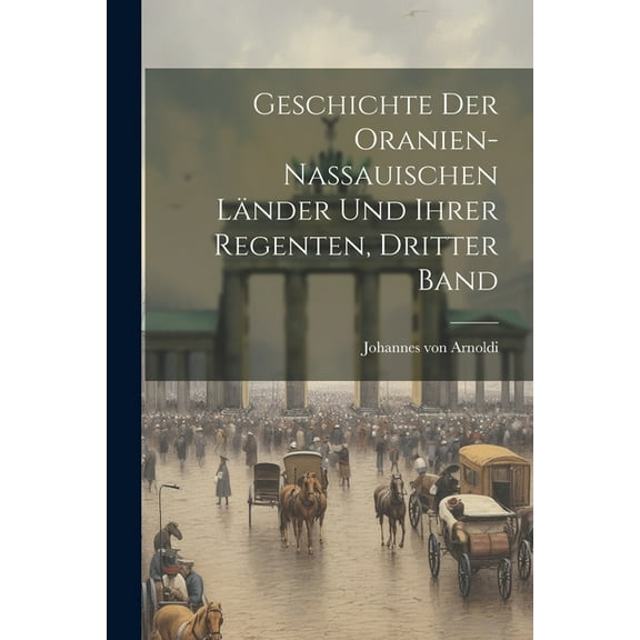 Geschichte der Oranien-Nassauischen Länder und ihrer Regenten, Dritter Band (Paperback)