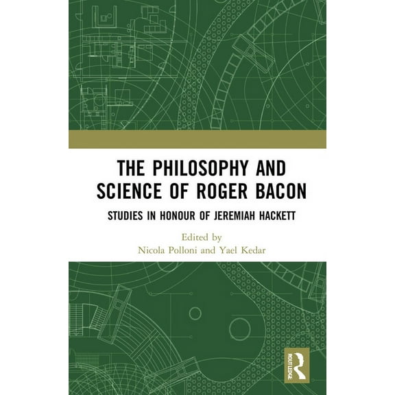 The Philosophy and Science of Roger Bacon: Studies in Honour of Jeremiah Hackett, (Hardcover)