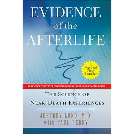 Evidence of the Afterlife : The Science of Near-Death