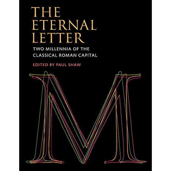The Eternal Letter: Two Millennia of the Classical Roman Capital (Codex Studies in Letterforms)