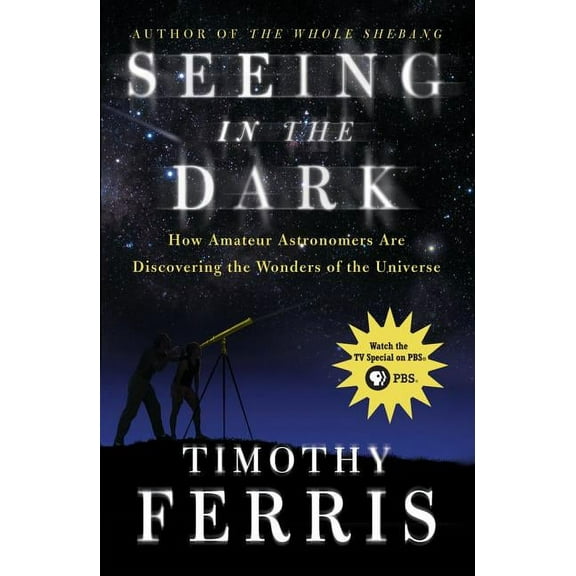 Seeing in the Dark: How Amateur Astronomers Are Discovering the Wonders of the Universe, (Paperback)