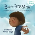 thumbnail image 1 of Pre-Owned B is for Breathe: The ABCs of Coping with Fussy and Frustrating Feelings (Paperback) 0692189831 9780692189832, 1 of 1
