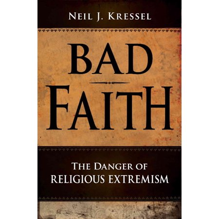 Bad Faith: The Danger Of Religious Extremism