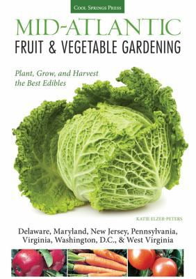 Pre-Owned Mid-Atlantic Fruit \u0026 Vegetable Gardening: Plant, Grow, and Harvest the Best Edibles (Paperback) 1591865646 9781591865643