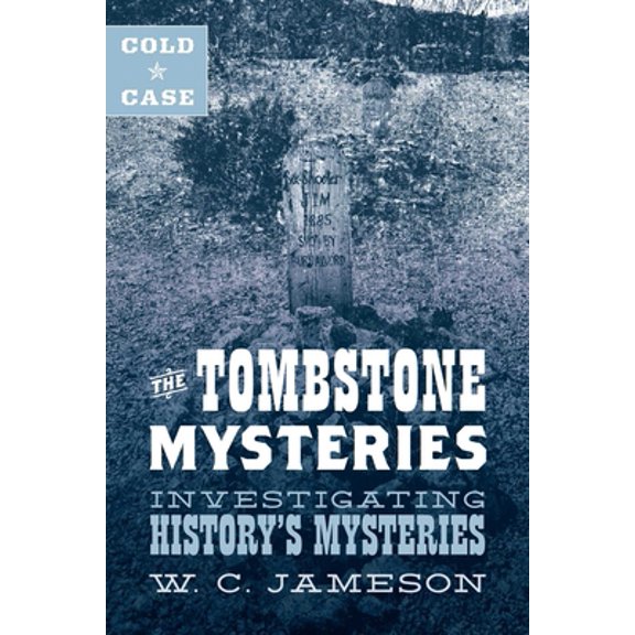 Pre-Owned Cold Case: The Tombstone Mysteries: Investigating History's Mysteries (Hardcover) 1493045865 9781493045860
