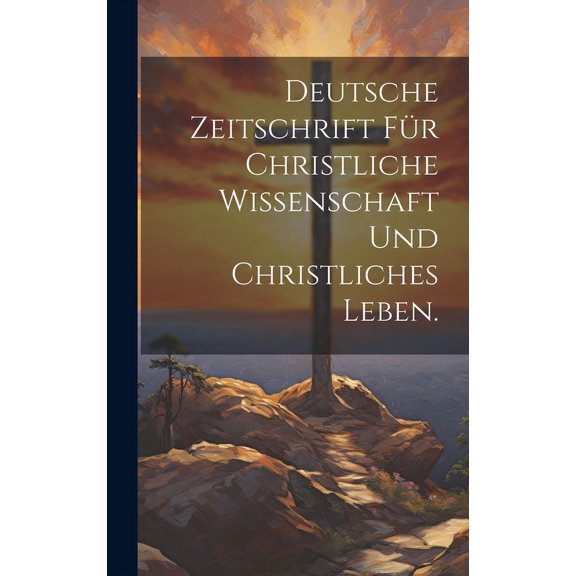 Deutsche Zeitschrift für christliche Wissenschaft und christliches Leben. (Hardcover)
