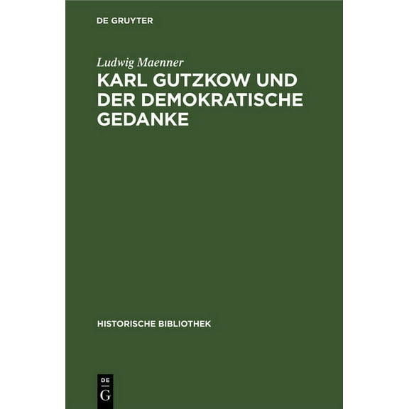 Historische Bibliothek Karl Gutzkow Und Der Demokratische Gedanke, Book 46, (Hardcover)