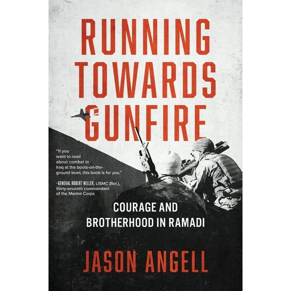 Running Towards Gunfire: Courage and Brotherhood in Ramadi, (Paperback)
