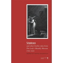 Gothic Classics: Schabraco and other Gothic Tales from the Ladies' Monthly Museum, 1798-1828 (Paperback)