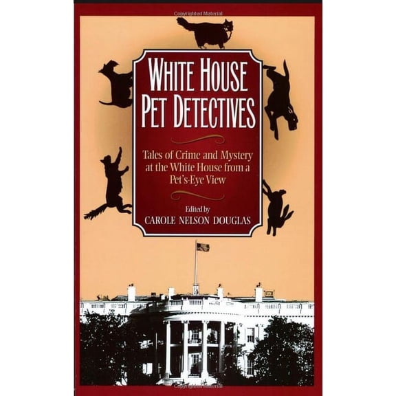 White House Pet Detectives: Tales of Crime and Mysteryat the White House from a Pet's-Eye View (Paperback)