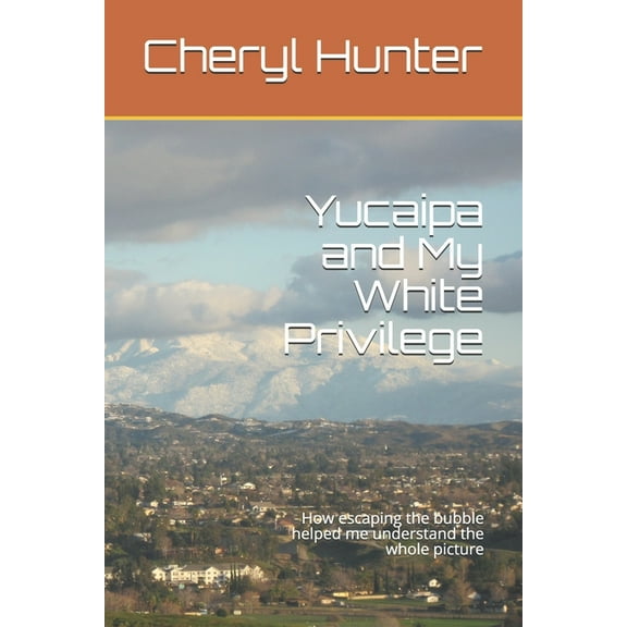 Yucaipa and My White Privilege: How escaping the bubble helped me understand the whole picture (Paperback)