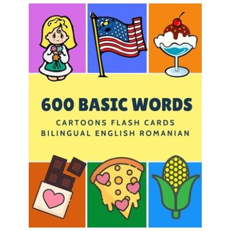 600 Basic Words Cartoons Flash Cards Bilingual English Romanian: Easy learning baby first book with card games like ABC alphabet Numbers Animals to practice vocabulary in use. Childrens picture dictio