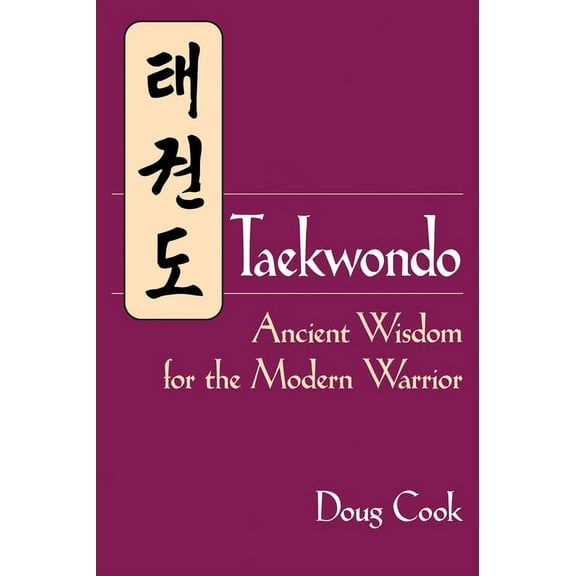 Taekwondo: Ancient Wisdom for the Modern Warrior, (Paperback)