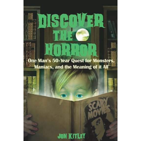 Discover The Horror: One Man's 50-Year Quest for Monsters, Maniacs, and the Meaning of it All., (Paperback)