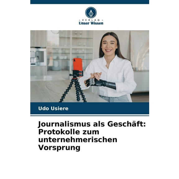 Journalismus als Geschäft: Protokolle zum unternehmerischen Vorsprung, (Paperback)