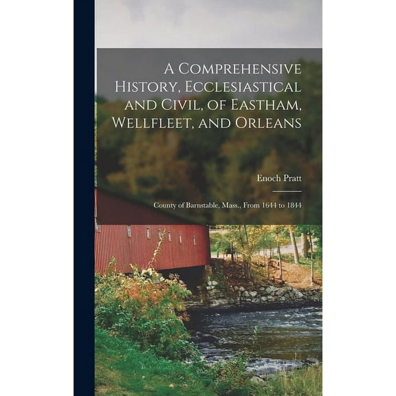 A Comprehensive History, Ecclesiastical and Civil, of Eastham, Wellfleet, and Orleans (Hardcover)