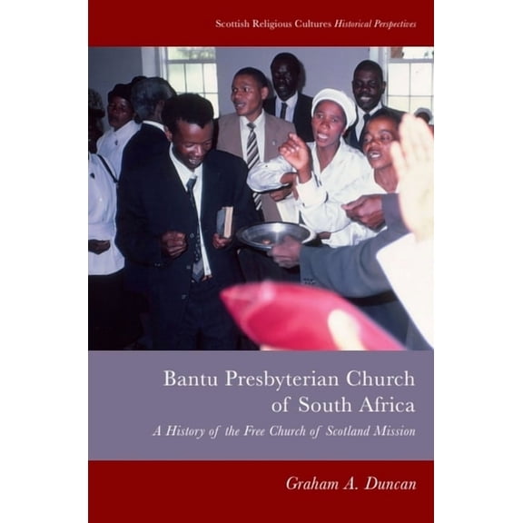 Scottish Religious Cultures: Historical  Bantu Presbyterian Church of South Africa: A History of the Free Church of Scotland Mission, (Paperback)