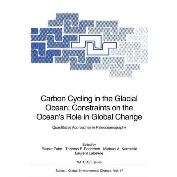 NATO Asi Subseries I: Carbon Cycling in the Glacial Ocean: Constraints on the Ocean's Role in Global Change: Quantitative Approaches in P, Book 17, (Paperback)