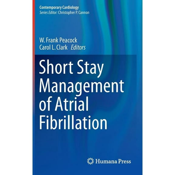 Contemporary Cardiology Short Stay Management of Atrial Fibrillation, (Hardcover)