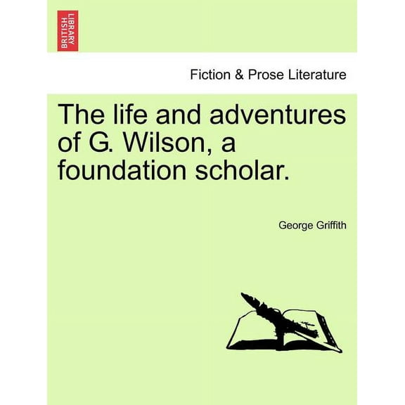 The Life and Adventures of G. Wilson, a Foundation Scholar. (Paperback)