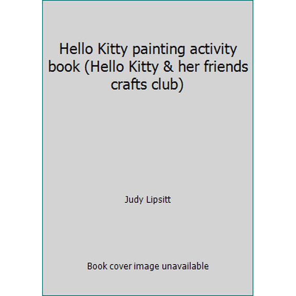 Pre-Owned Hello Kitty painting activity book (Hello Kitty & her friends crafts club) (Hardcover) 0439328462 9780439328463