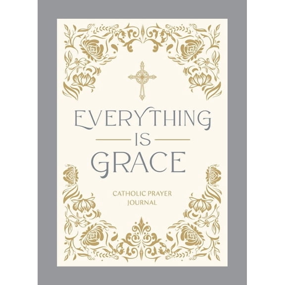 Everything Is Grace: Catholic Prayer Journal, (Hardcover)