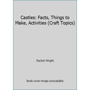 Castles: Facts, Things to Make, Activities (Craft Topics), Used [Library Binding]