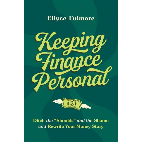 Keeping Finance Personal: Ditch the "Shoulds" and the Shame and Rewrite Your Money Story, (Hardcover)