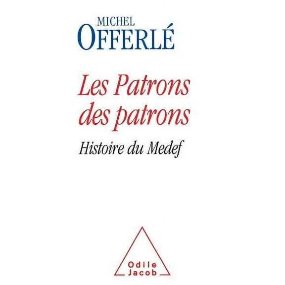 Oj.SC.Humaines A History of France's MEDEF Employers's Association / Les Patrons des patrons: Histoire du Medef, (Paperback)